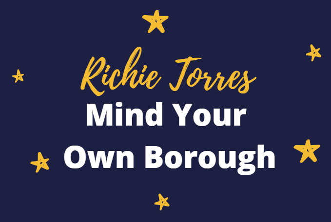 Richie Torres Mind Your Own Borough - Not Sunset Park. 